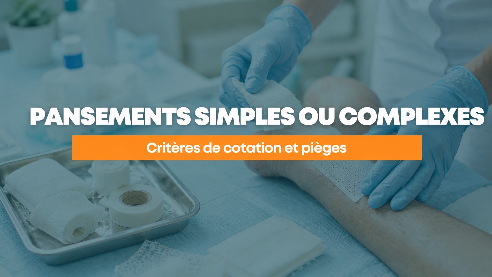 Pansements simples ou complexes : critères de cotation et pièges