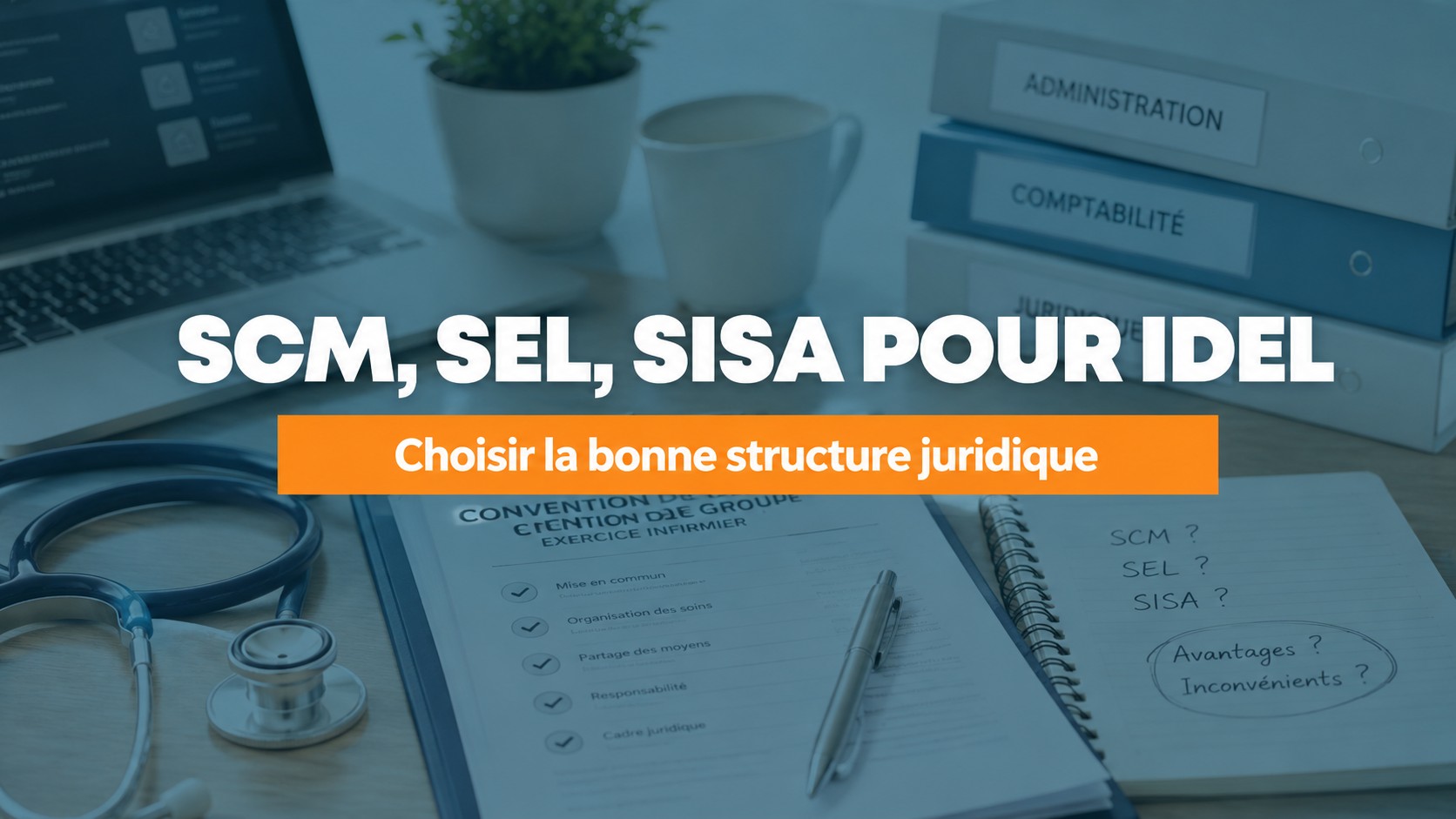 SCM, SEL, SISA pour IDEL : choisir la bonne structure juridique
